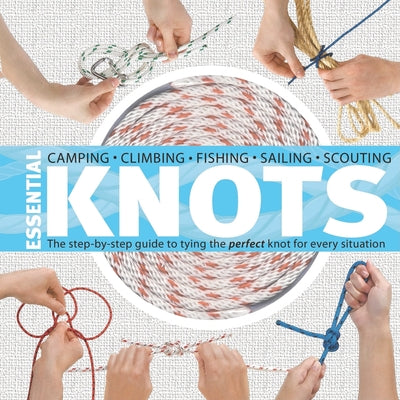 Essential Knots: The Step-By-Step Guide to Tying the Perfect Knot for Every Situation [With Rope] by Olliffe, Neville