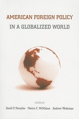 American Foreign Policy in a Globalized World by Forsythe, David P.