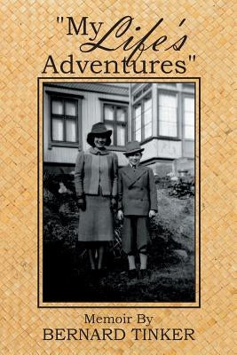 "My Life's Adventures": Memoir By by Tinker, Bernard