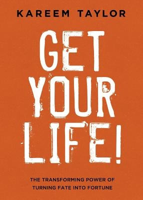 Get Your Life!: The Transforming Power of Turning Fate Into Fortune by Taylor, Kareem