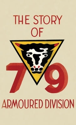 THE STORY OF THE 79th ARMOURED DIVISION: October 1942 - June 1945 by Anon