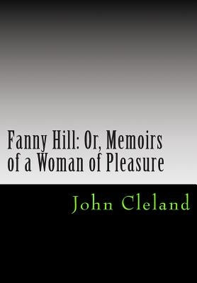 Fanny Hill: Or, Memoirs of a Woman of Pleasure by Cleland, John