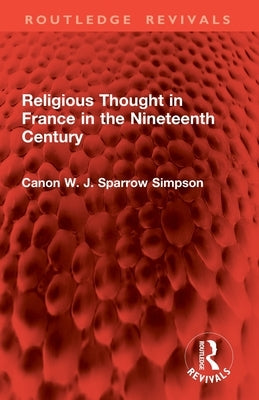 Religious Thought in France in the Nineteenth Century by Simpson, Canon W. J. Sparrow