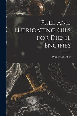 Fuel and Lubricating Oils for Diesel Engines by Schenker, Walter