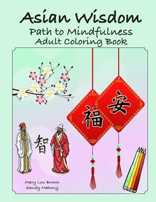 Asian Wisdom: Path to Mindfulness Adult Coloring Book by Mahony, Sandy