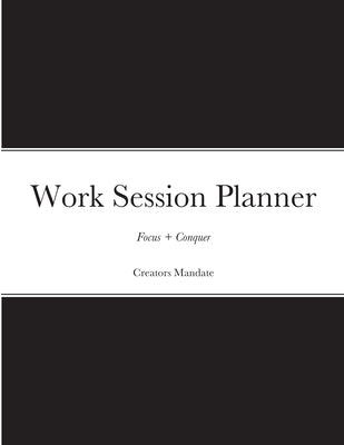 Work Session Planner: Designed to help you focus & conquer by Mandate, Creators