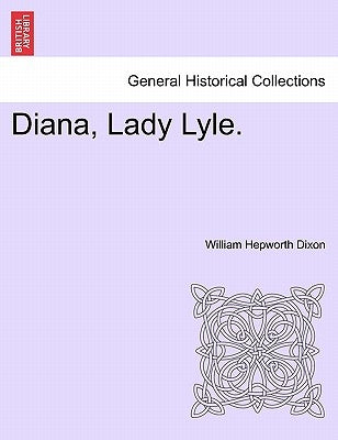 Diana, Lady Lyle. by Dixon, William Hepworth