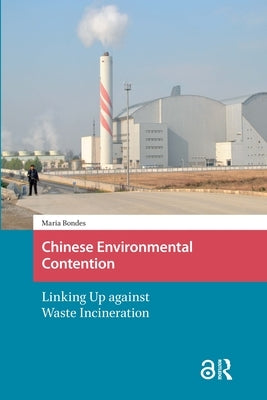 Chinese Environmental Contention: Linking Up against Waste Incineration by Bondes, Maria