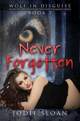 Wolf In Disguise: Never Forgotten by Sloan, Jodie