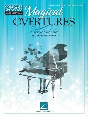 Magical Overtures: 10 Exciting Piano Solos by Dennis Alexander by Alexander, Dennis