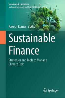 Sustainable Finance: Strategies and Tools to Manage Climate Risk by Kumar, Rakesh