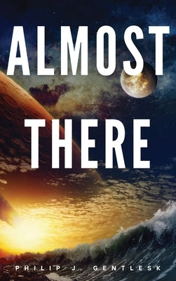 Almost There by Gentlesk, Philip J.