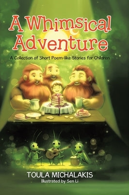 A Whimsical Adventure: A Collection of Short Poem-like Stories for Children by Michalakis, Toula