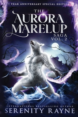 The Aurora Marelup Complete Saga Omnibus Vol 2: Five Year Anniversary Special Edition by Rayne, Serenity