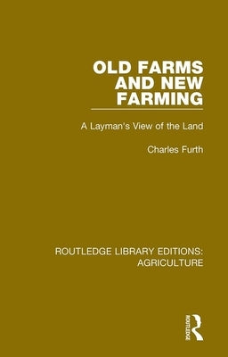 Old Farms and New Farming: A Layman's View of the Land by Furth, Charles