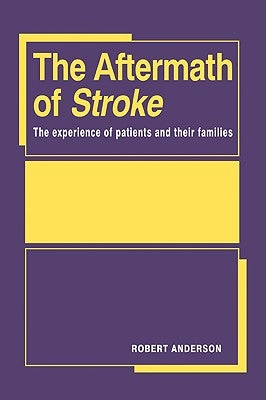 The Aftermath of Stroke: The Experience of Patients and Their Families by Anderson, Robert