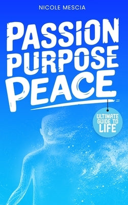 Passion Purpose Peace by Mescia, Nicole