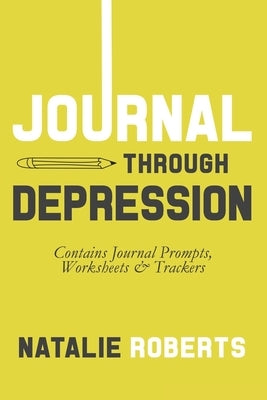 Journal Through Depression by Roberts, Natalie