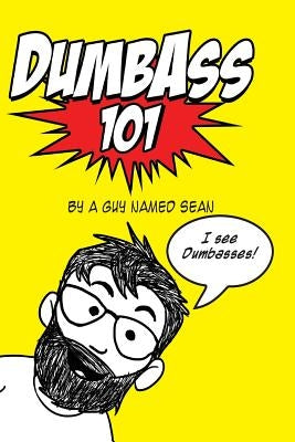 Dumbass 101 by Sean, A. Guy Named