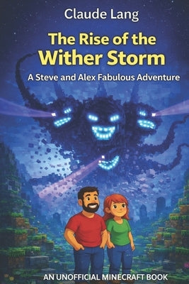 The Rise of the Wither Storm: A Steve and Alex Fabulous Adventure by Lang, Claude