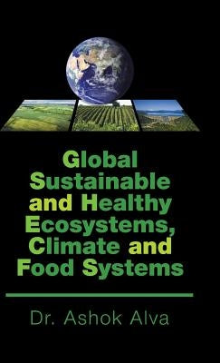 Global Sustainable and Healthy Ecosystems, Climate, and Food Systems by Alva, Ashok