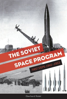 The Soviet Space Program: First Steps: 1941-1953 by Rödel, Eberhard
