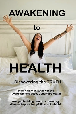 Awakening to Health: Discovering the Truth by Garner, Ron