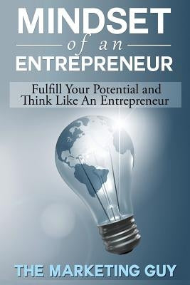 Mindset Of An Entrepreneur: Fulfill Your Potential and Think Like An Entrepreneur by Guy, Marketing
