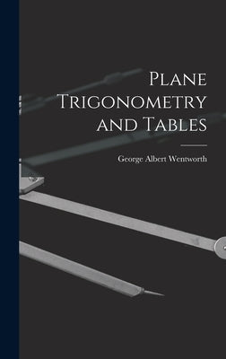 Plane Trigonometry and Tables by Wentworth, George Albert