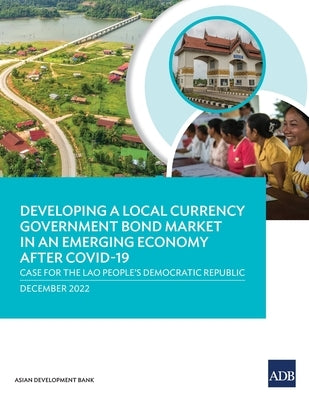Developing a Local Currency Government Bond Market in an Emerging Economy After Covid-19: Case for the Lao People's Democratic Republic by Asian Development Bank