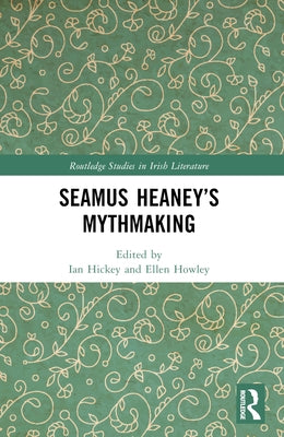 Seamus Heaney's Mythmaking by Hickey, Ian