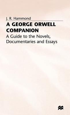 A George Orwell Companion: A Guide to the Novels, Documentaries and Essays by Hammond, J.