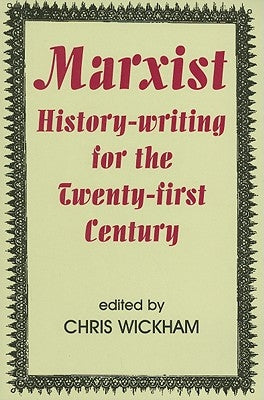 Marxist History-Writing for the Twenty-First Century by Wickham, Chris