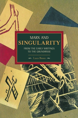 Marx and Singularity: From the Early Writings to the Grundrisse by Basso, Luca