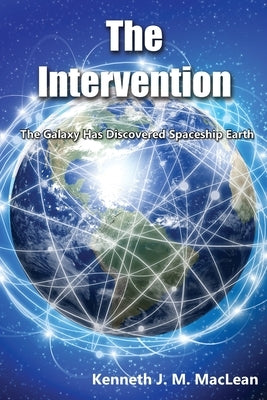 The Intervention: The galaxy has discovered spaceship earth by MacLean, Kenneth J.