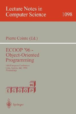 Ecoop '96 - Object-Oriented Programming: 10th European Conference, Linz, Austria, July 8-12, 1996. Proceedings by Cointe, Pierre