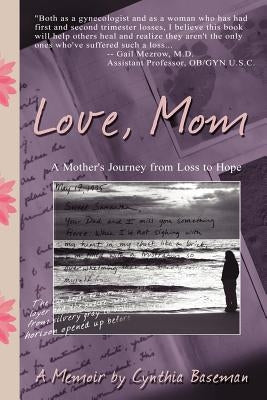 Love, Mom: A Mother's Journey From Loss to Hope by Baseman, Cynthia