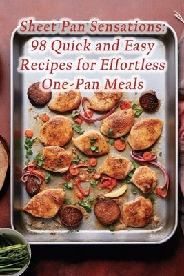 Sheet Pan Sensations: 98 Quick and Easy Recipes for Effortless One-Pan Meals by Kitchen Kagi, Spice Street