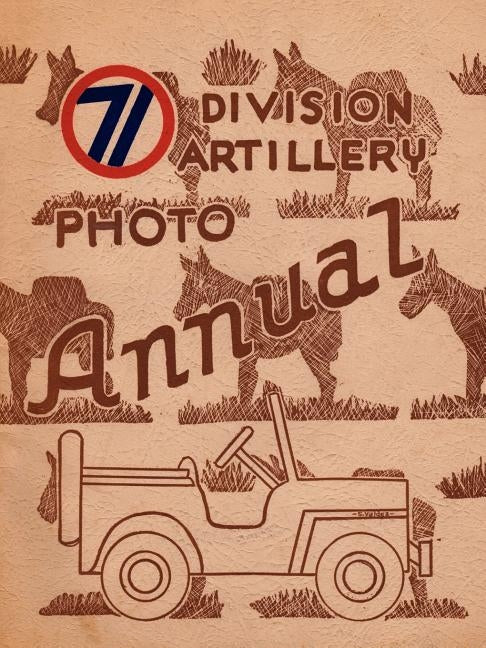 The 71st Division Artillery Photo Annual by Henning, Frank A.
