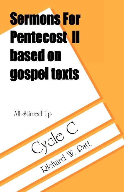 All Stirred Up: Sermons for Pentecost II Based on Gospel Texts: Cycle C by Patt, Richard W.