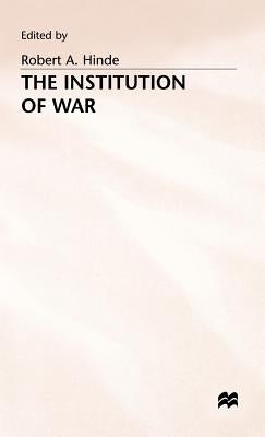 The Institution of War by Hinde, Robert A.