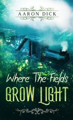 Where The Fields Grow Light by Dick, Aaron