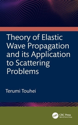 Theory of Elastic Wave Propagation and Its Application to Scattering Problems by Touhei, Terumi