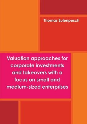 Valuation approaches for corporate investments and takeovers with a focus on small and medium-sized enterprises (SME) by Eulenpesch, Thomas