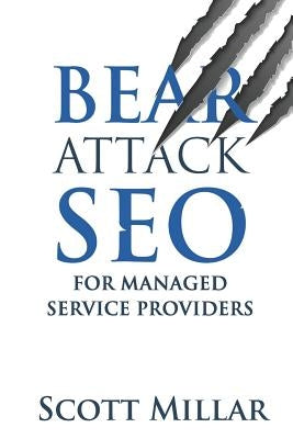 Bear Attack SEO for Managed Service Providers by Millar, Scott