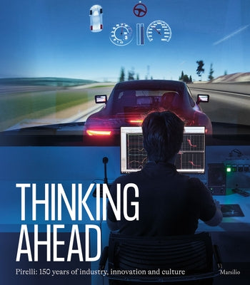 Pirelli: Thinking Ahead: 150 Years of Industry, Innovation and Culture by Calabro, Antonio