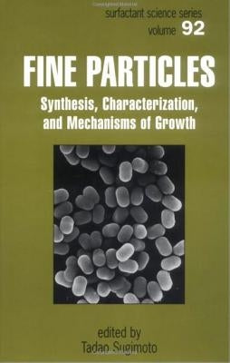Fine Particles: Synthesis, Characterization, and Mechanisms of Growth by Sugimoto, Tadao