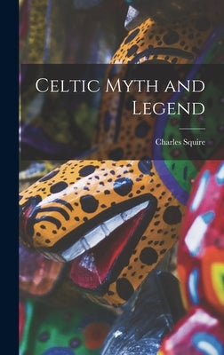 Celtic Myth and Legend by Squire, Charles