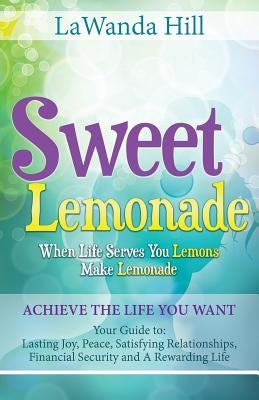 Sweet Lemonade: When Life Serves You Lemons Make Lemonade by Hill, Lawanda