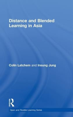 Distance and Blended Learning in Asia by Latchem, Colin